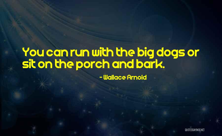 Dogs Bark Quotes By Wallace Arnold