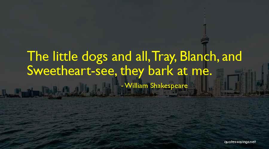 Dogs Bark Quotes By William Shakespeare