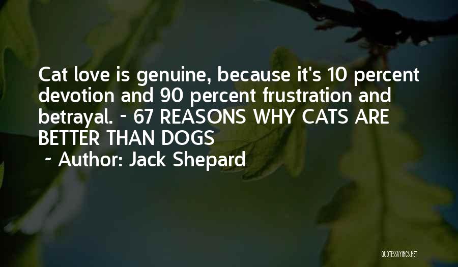 Dogs Better Than Cats Quotes By Jack Shepard