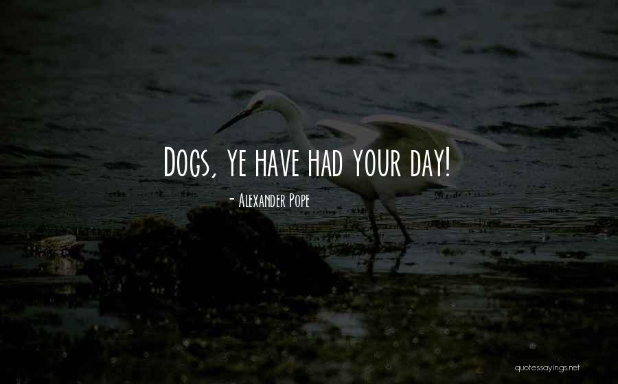 Dogs Day Out Quotes By Alexander Pope