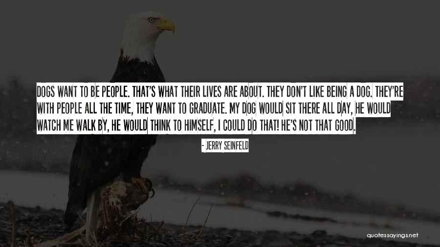 Dogs Day Out Quotes By Jerry Seinfeld Dogs Day Out Quotes By Jerry Seinfeld