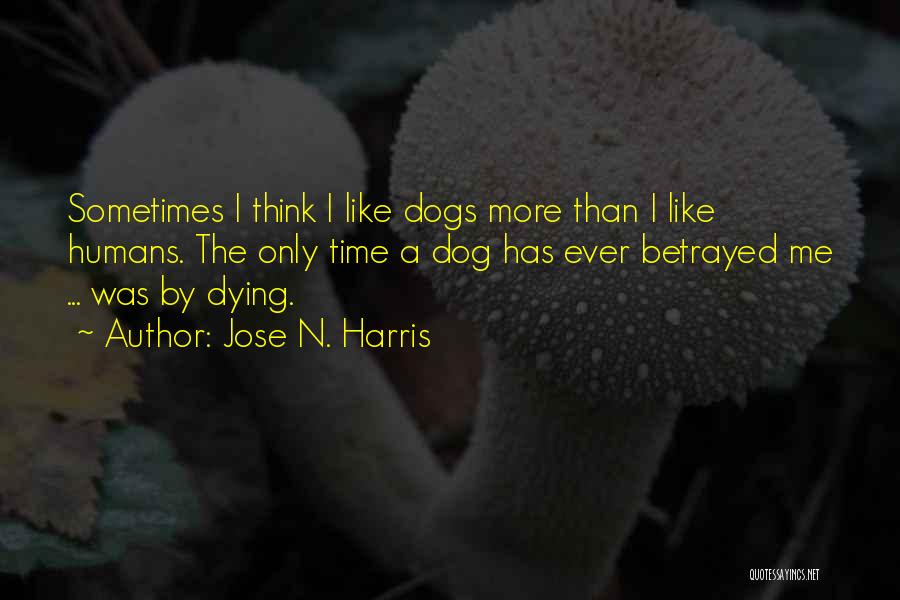 Dogs Dying Quotes By Jose N. Harris