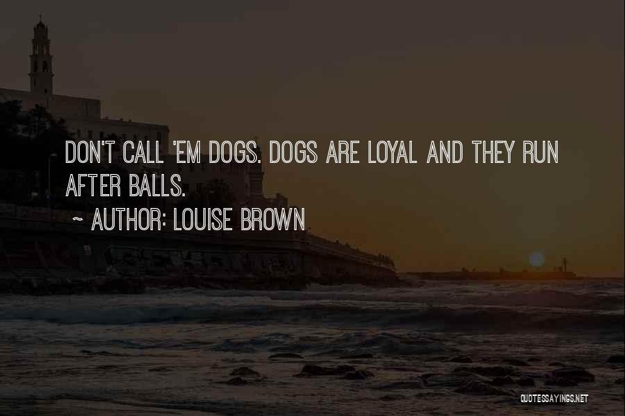 Dogs Funny Quotes By Louise Brown