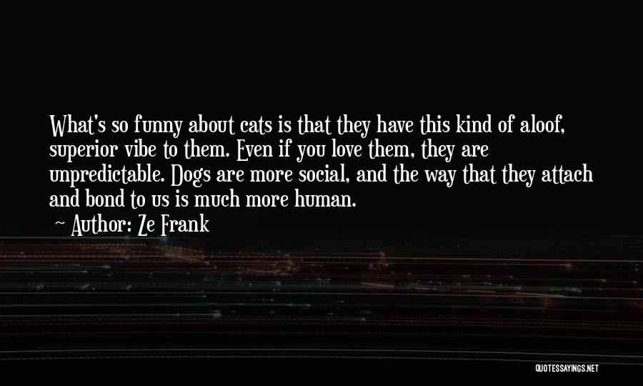 Dogs Funny Quotes By Ze Frank