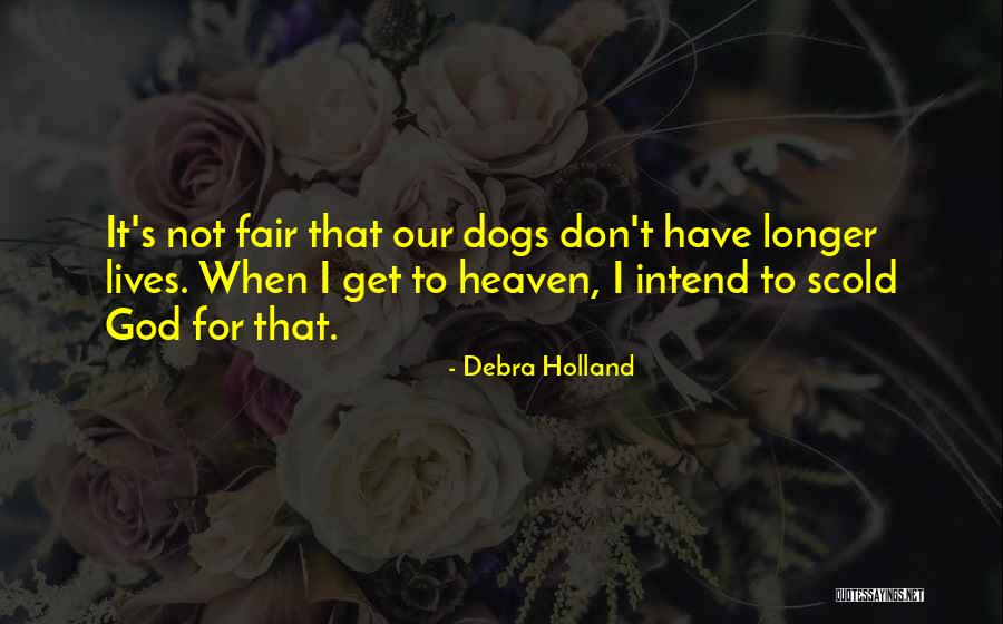 Dogs Going To Heaven Quotes By Debra Holland