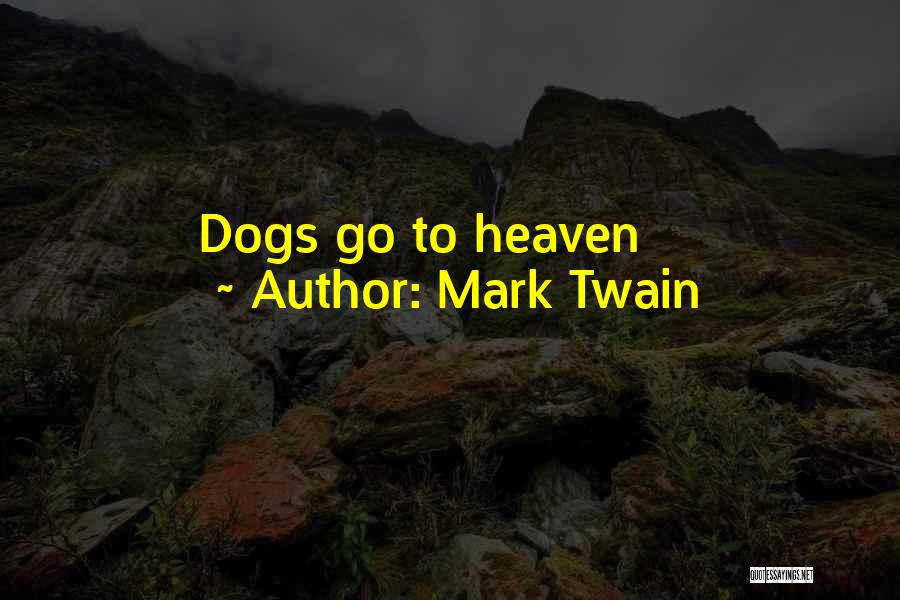 Dogs Going To Heaven Quotes By Mark Twain