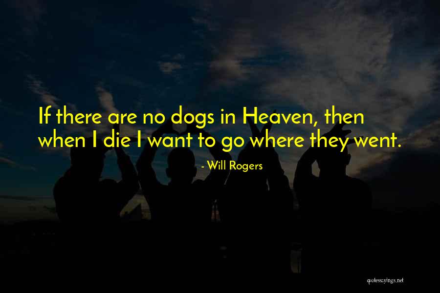 Dogs Going To Heaven Quotes By Will Rogers