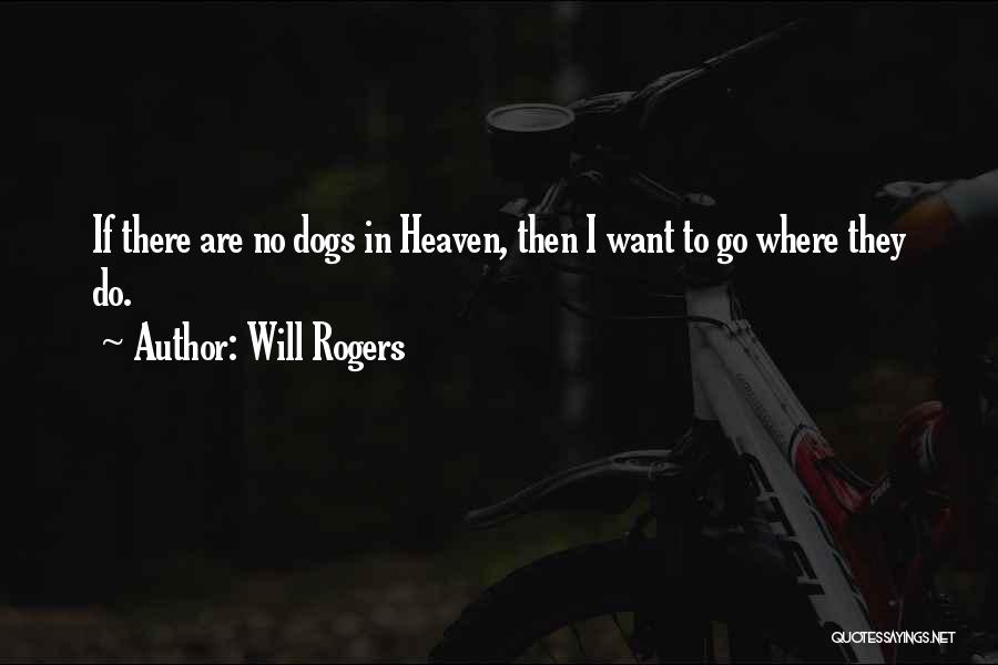 Dogs Going To Heaven Quotes By Will Rogers