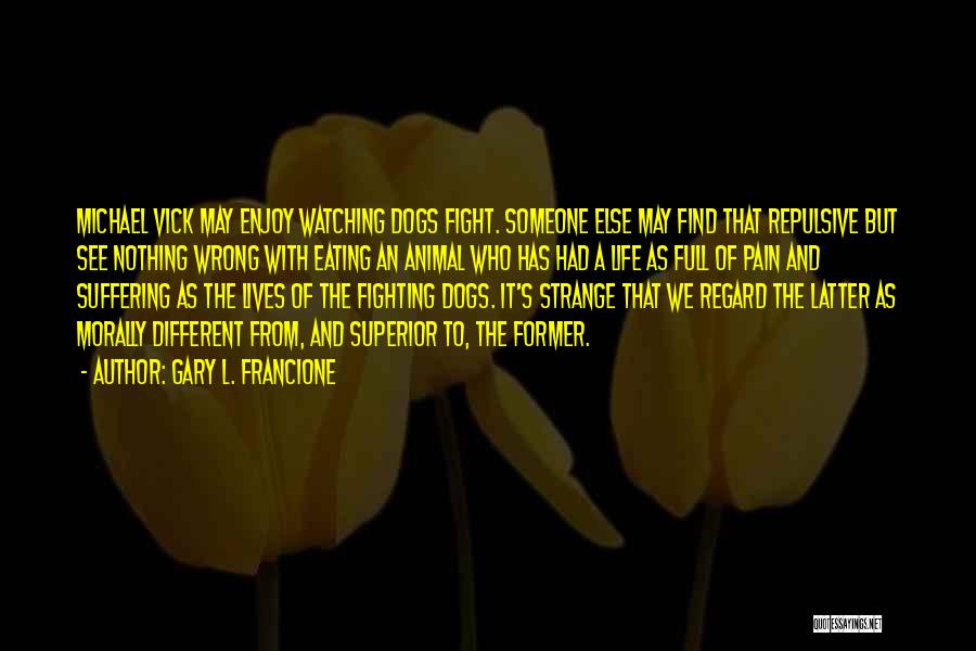 Dogs In Our Lives Quotes By Gary L. Francione