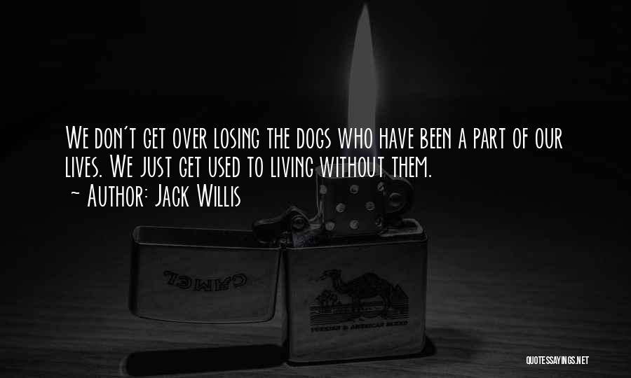 Dogs In Our Lives Quotes By Jack Willis