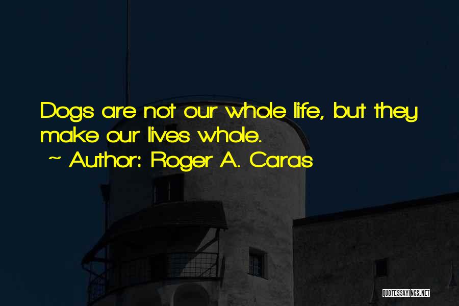 Dogs In Our Lives Quotes By Roger A. Caras