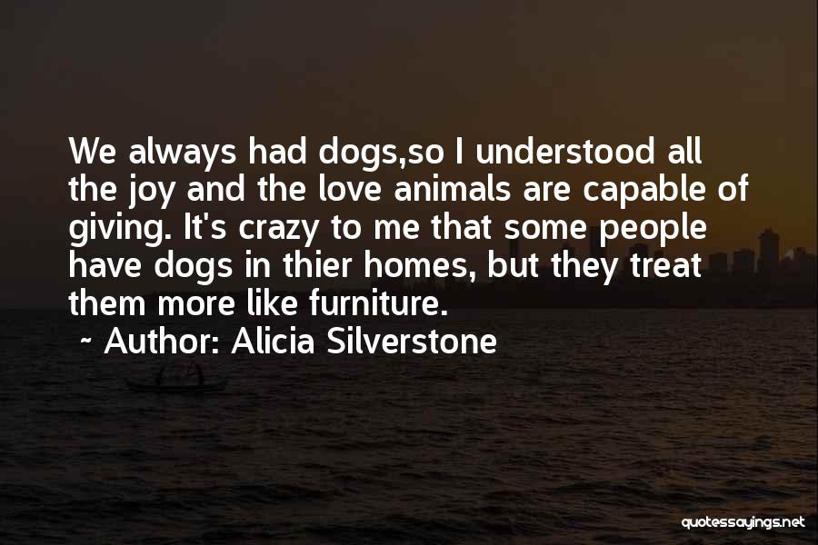 Dogs Love Quotes By Alicia Silverstone