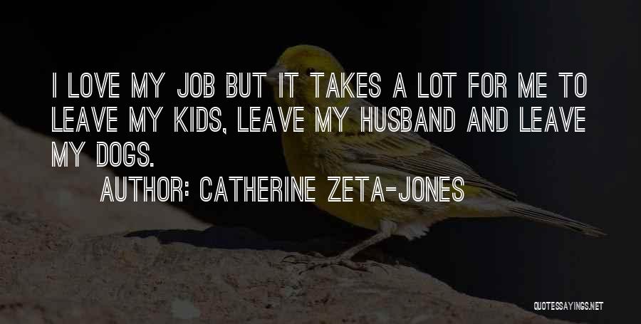 Dogs Love Quotes By Catherine Zeta-Jones