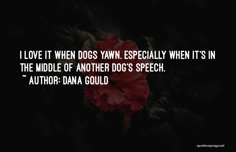 Dogs Love Quotes By Dana Gould