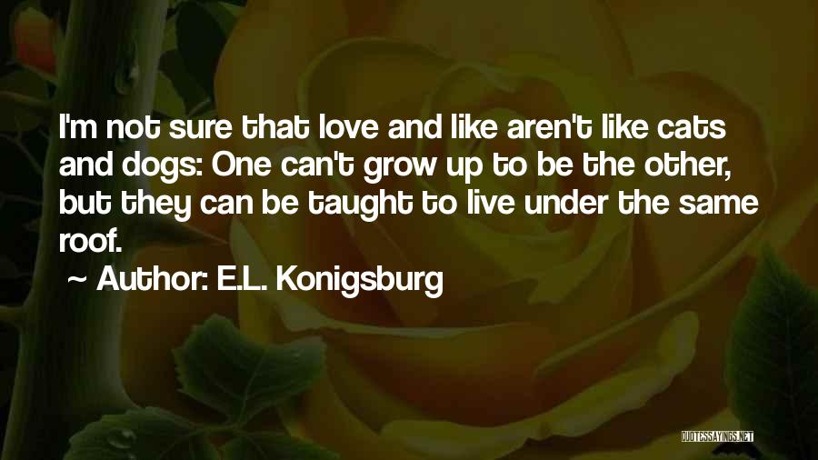 Dogs Love Quotes By E.L. Konigsburg