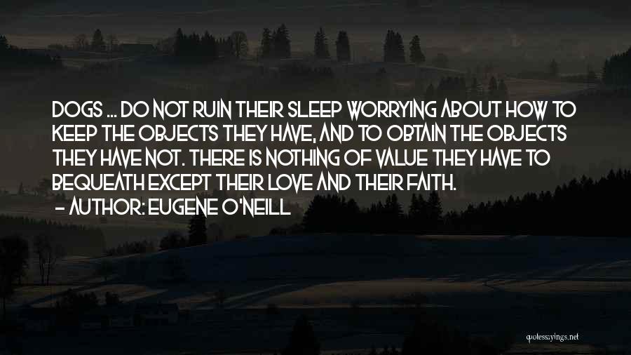 Dogs Love Quotes By Eugene O'Neill