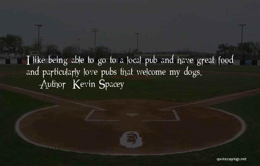 Dogs Love Quotes By Kevin Spacey