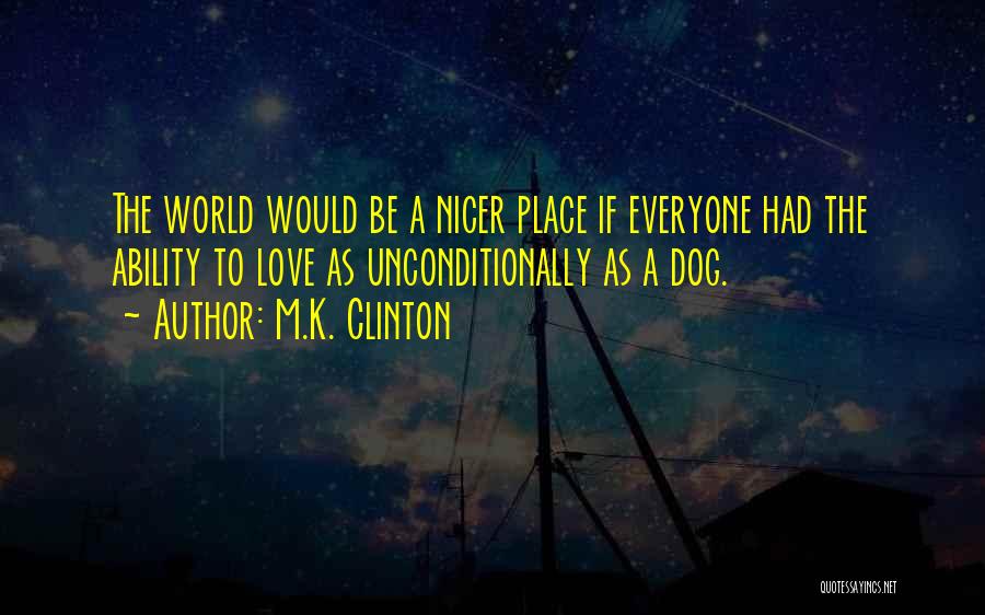 Dogs Love Unconditionally Quotes By M.K. Clinton