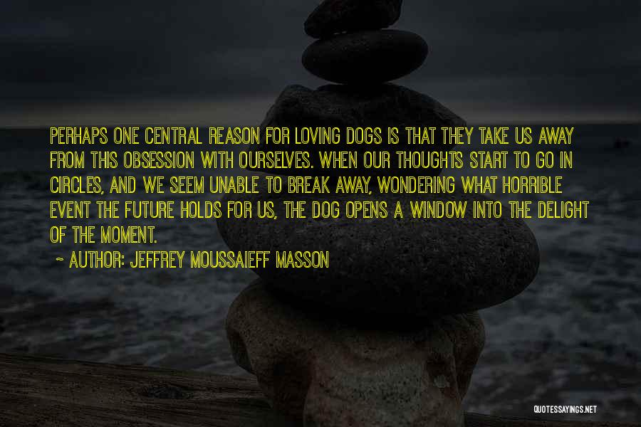 Dogs Love Us Quotes By Jeffrey Moussaieff Masson