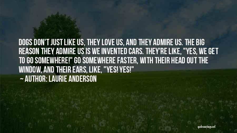 Dogs Love Us Quotes By Laurie Anderson