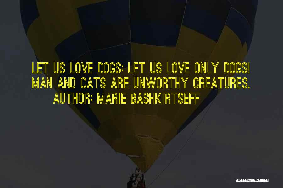 Dogs Love Us Quotes By Marie Bashkirtseff