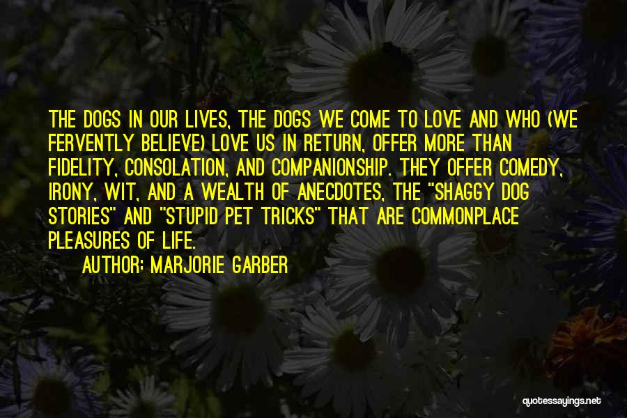 Dogs Love Us Quotes By Marjorie Garber