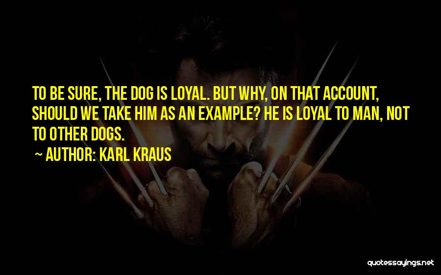 Dogs Loyalty Quotes By Karl Kraus