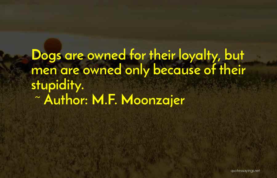 Dogs Loyalty Quotes By M.F. Moonzajer