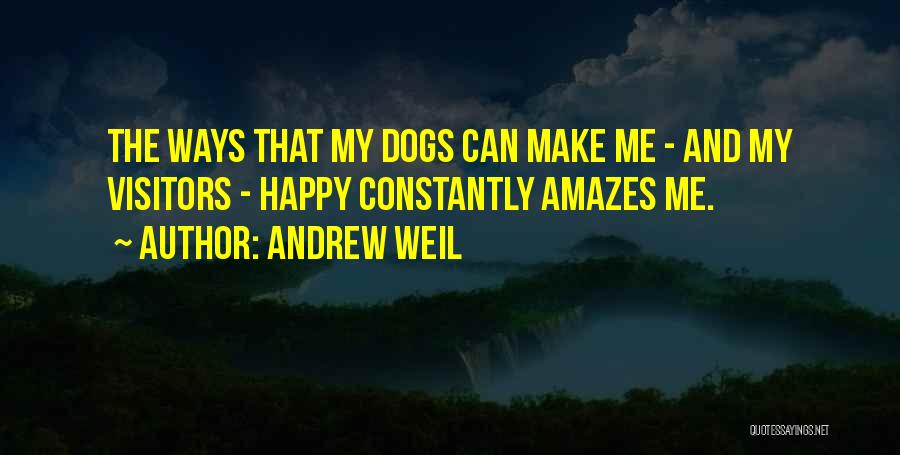 Dogs Make Me Happy Quotes By Andrew Weil