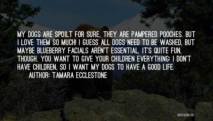 Dogs Need Love Quotes By Tamara Ecclestone