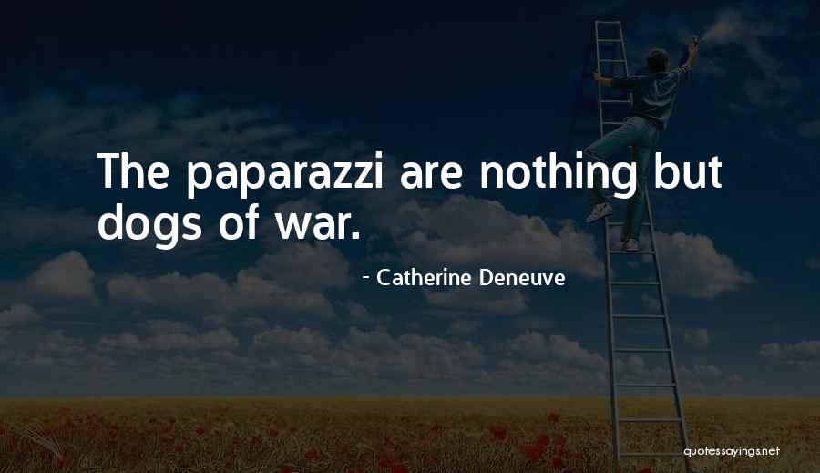 Dogs Of War Quotes By Catherine Deneuve Dogs Of War Quotes By Catherine Deneuve