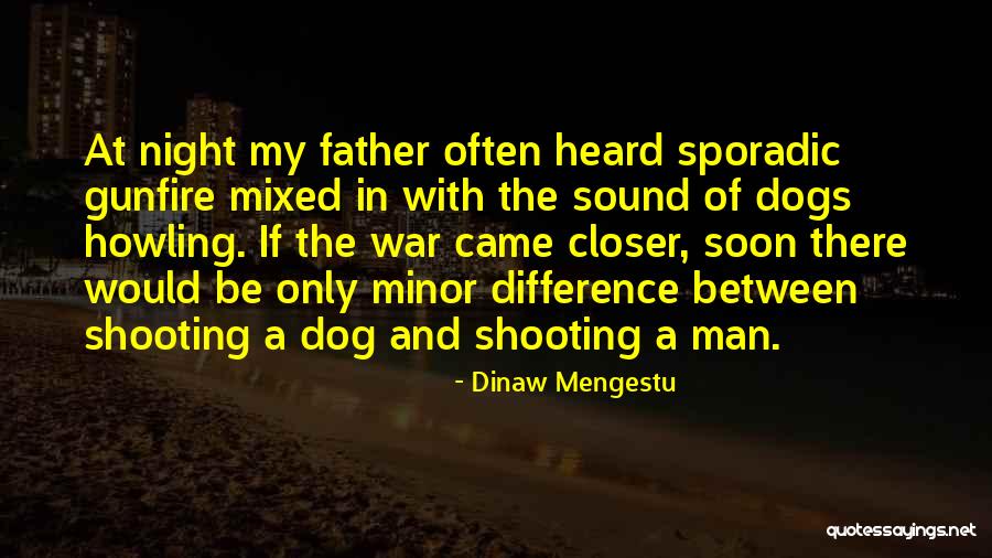 Dogs Of War Quotes By Dinaw Mengestu Dogs Of War Quotes By Dinaw Mengestu