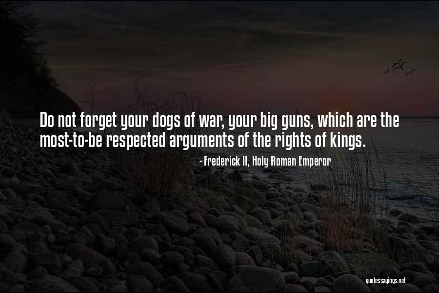 Dogs Of War Quotes By Frederick II, Holy Roman Emperor Dogs Of War Quotes By Frederick II, Holy Roman Emperor