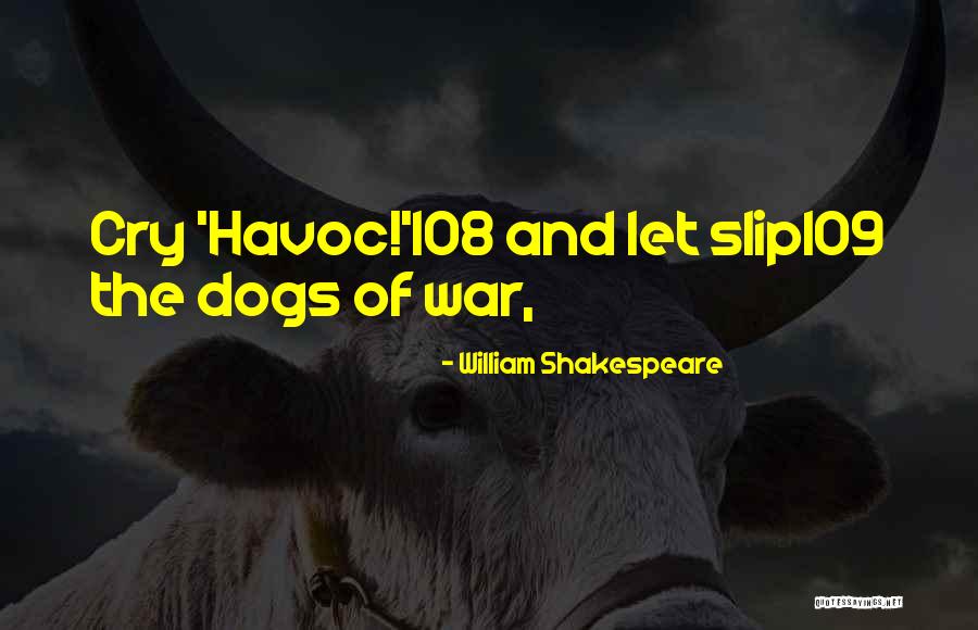 Dogs Of War Quotes By William Shakespeare Dogs Of War Quotes By William Shakespeare