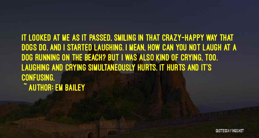 Dogs Smiling Quotes By Em Bailey