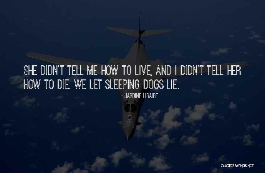Dogs When They Die Quotes By Jardine Libaire Dogs When They Die Quotes By Jardine Libaire