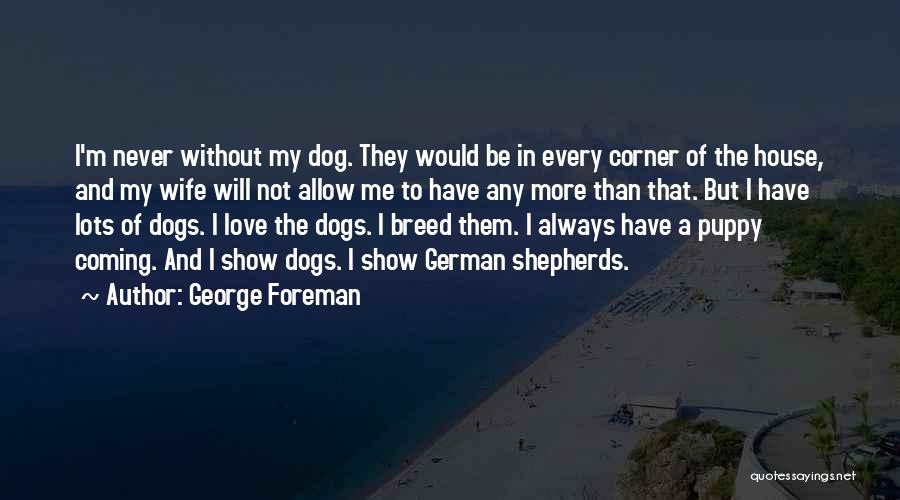 Dogs Will Always Love You Quotes By George Foreman