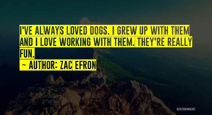 Dogs Will Always Love You Quotes By Zac Efron