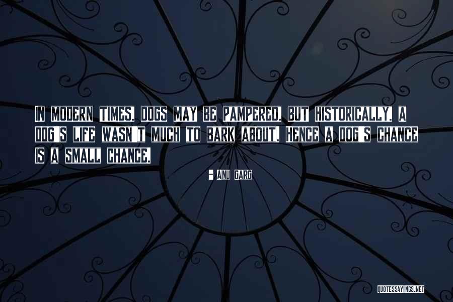 Dogs Will Bark Quotes By Anu Garg Dogs Will Bark Quotes By Anu Garg
