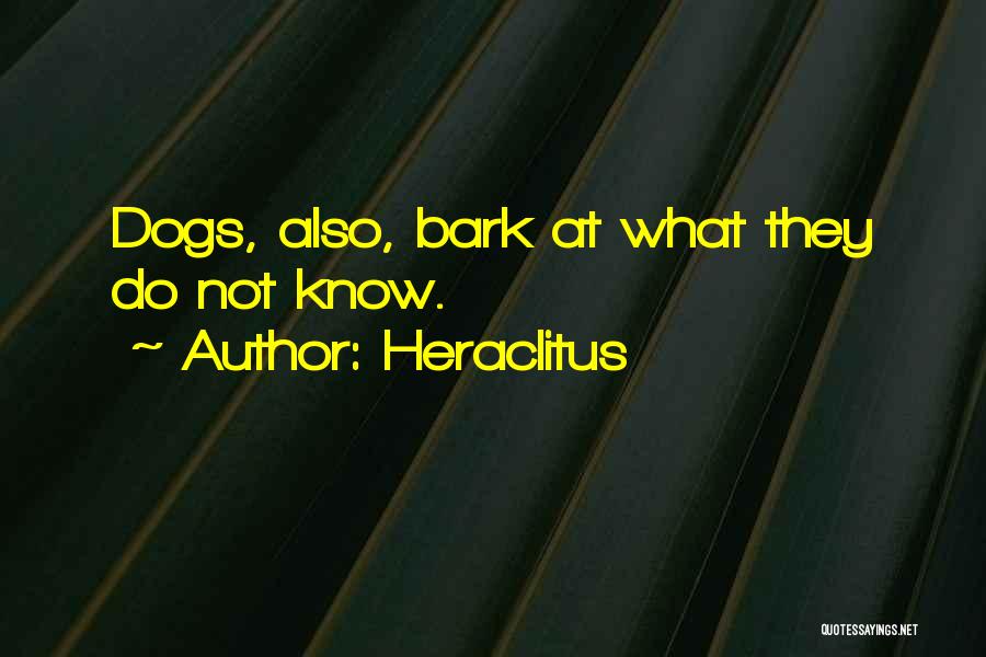 Dogs Will Bark Quotes By Heraclitus