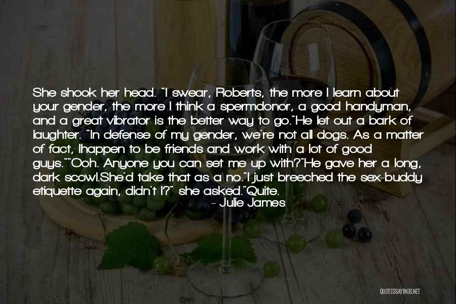 Dogs Will Bark Quotes By Julie James Dogs Will Bark Quotes By Julie James