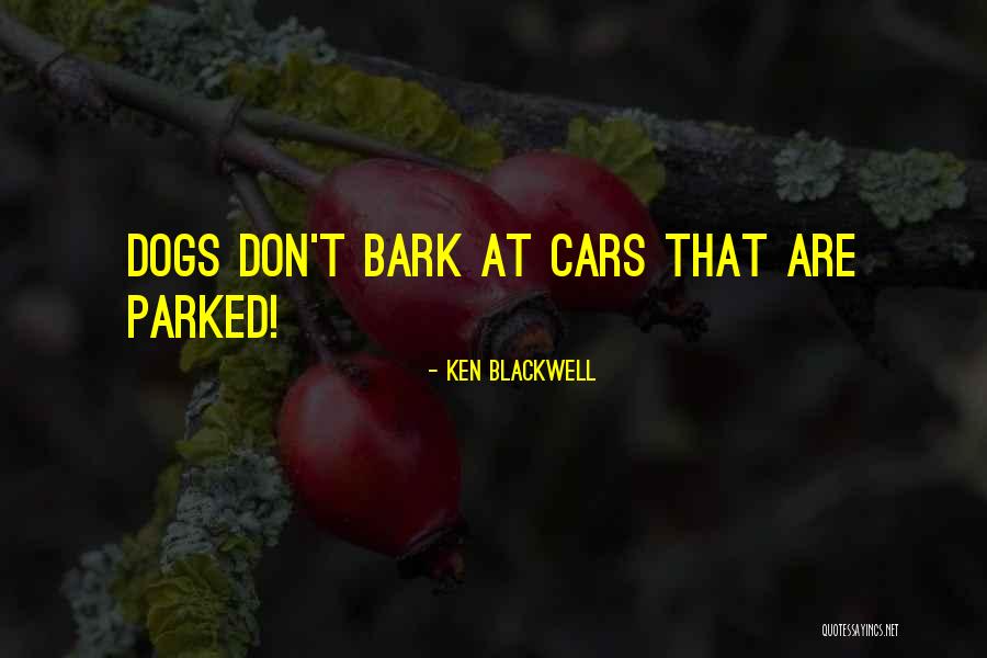 Dogs Will Bark Quotes By Ken Blackwell