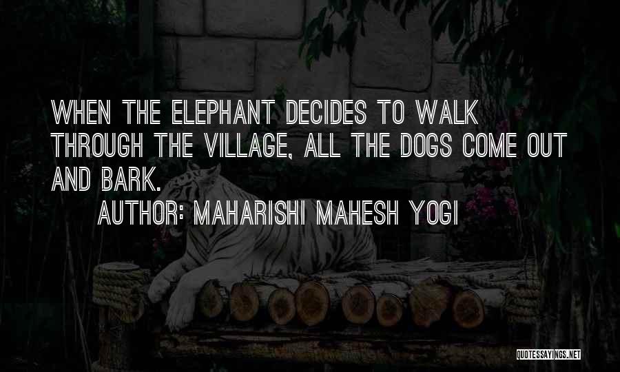 Dogs Will Bark Quotes By Maharishi Mahesh Yogi