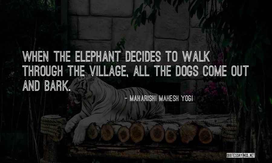 Dogs Will Bark Quotes By Maharishi Mahesh Yogi