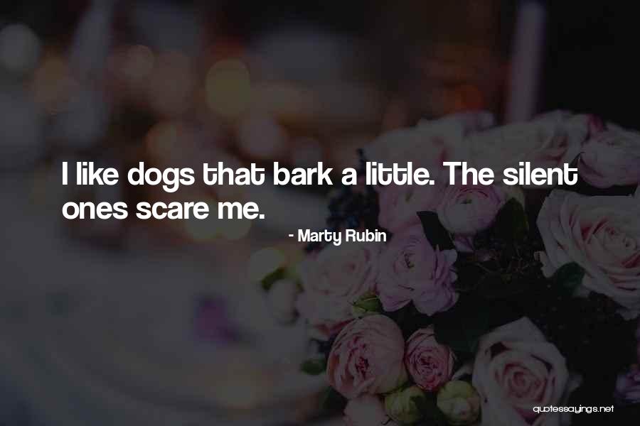 Dogs Will Bark Quotes By Marty Rubin Dogs Will Bark Quotes By Marty Rubin
