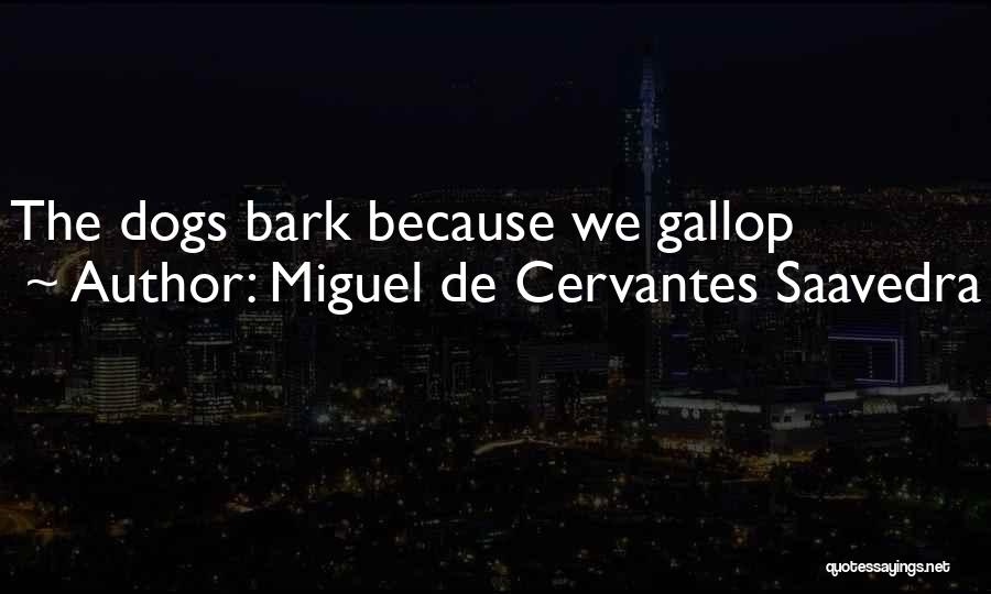 Dogs Will Bark Quotes By Miguel De Cervantes Saavedra