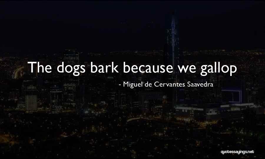 Dogs Will Bark Quotes By Miguel De Cervantes Saavedra