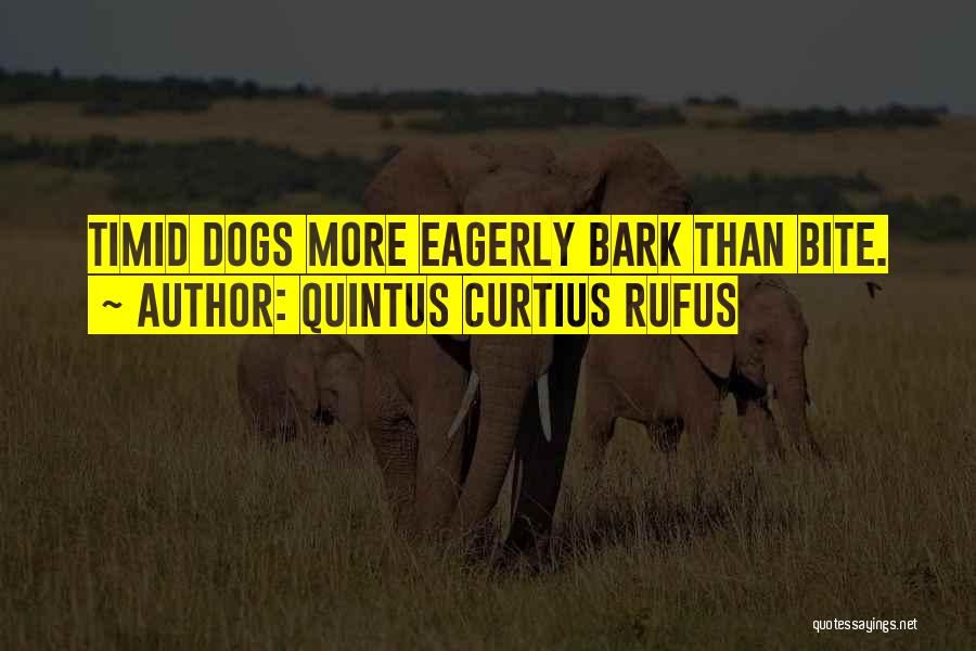Dogs Will Bark Quotes By Quintus Curtius Rufus