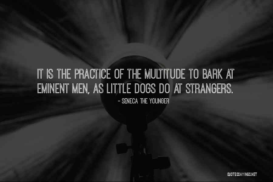 Dogs Will Bark Quotes By Seneca The Younger Dogs Will Bark Quotes By Seneca The Younger