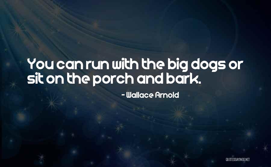 Dogs Will Bark Quotes By Wallace Arnold